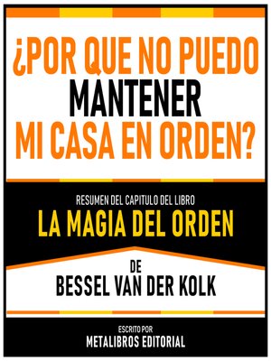 cover image of ¿Por Que No Puedo Mantener Mi Casa En Orden?--Resumen Del Capitulo Del Libro La Magia Del Orden De Bessel Van Der Kolk